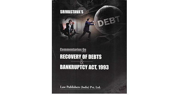 Commentaries on Recovery of Debts & Bankruptcy Act, 1993