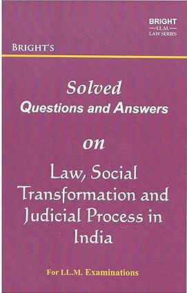 LAW, SOCIAL TRANSFORMATION AND JUDICIAL PROCESS IN INDIA (SOLVED QUESTIONS & ANSWERS) [FOR LLM STUDENTS]