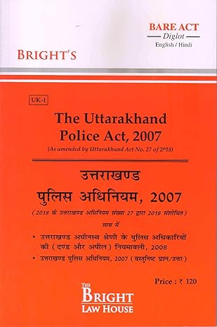 UTTARAKHAND POLICE ACT, 2007 (UTTARAKHAND POLICE ADHINIYAM, 2007) {ALONGWITH UTTARAKHAND SUBORDINATE POLICE OFFICERS (PUNISHMENT & APPEAL) RULES, 2008} (DIGLOT) [ENGLISH/HINDI] [BARE ACT]