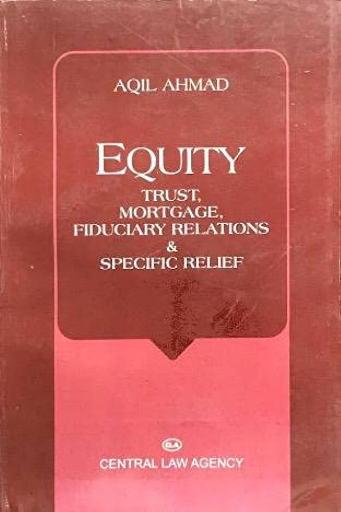 Equity, Trust, Mortgage, Fiduciary Relations & Specific Relief